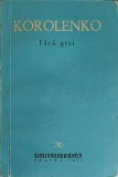 Fara Grai - V.G. Korolenko, 1960, ESPLA, BPT, Roman, Editie Necartonata