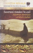 Colectia Regala - Suverani Romani in Exil. Adevaruri Dureroase si Istorii ciudate foto