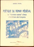 POETIQUE DU ROMAN MEDIEVAL LA FORME-SENS CHEZ CHRETIEN DE TROYES-MARIA PAVEL-367723