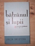 Batranul si lupii - Julia Kristeva, Editura Univers, 2008, Roman, Beletristica