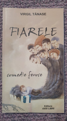 Fiarele, Virgil Tanase, comedie feroce. 2011, 110 pag, stare f buna foto