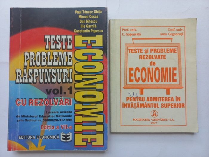 ECONOMIE. TESTE, PROBLEME, RASPUNSURI. VOL. I [ CU REZOLVARI] + TESTE SI PROBLEME REZOLVATE DE ECONOMIE - C. GOGONEATA, AURA GOGONEATA