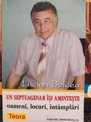 Lucian Belcea - Un septuagenar isi aminteste oameni, locuri, intamplari (2000) foto