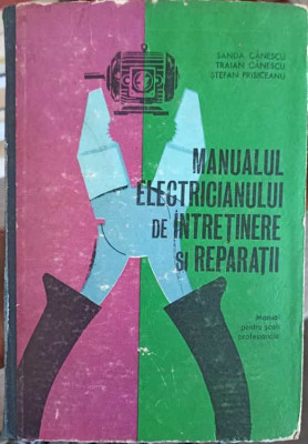 MANUALUL ELECTRICIANULUI DE INTRETINERE SI REPARATII-S. ANESCU, T. CANESCU, S. PRISICEANU foto