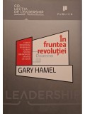 Gary Hamel - In fruntea revolutiei (Editia: 2010)