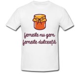 Cumpara ieftin Tricou &quot; Femeile nu gem, femeile dulceata &quot;