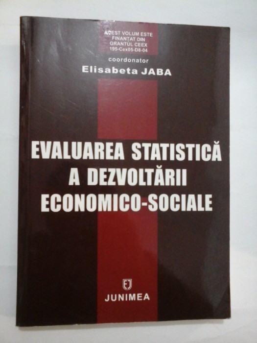 EVALUAREA STATISTICA A DEZVOLTARII ECONOMICO-SOCIALE - (coordonator Elisabeta JABA)