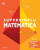 Cumpara ieftin Supersimplu. Matematica. Ghid practic de studiu pentru scoala si acasa