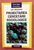 Proiectarea cercetarii sociologice. Editura Polirom, 2004 - Ioan Marginean