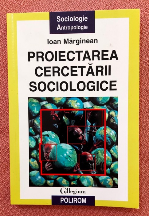 Proiectarea cercetarii sociologice. Editura Polirom, 2004 - Ioan Marginean
