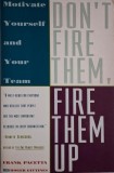 Don&#039;t Fire Them, Fire Them Up. Motivate Yourself and Your Team &ndash; Frank Pacetta, Roger Gittines