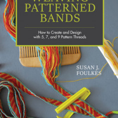 Weaving Patterned Bands: How to Create and Design with 5, 7, and 9 Pattern Threads