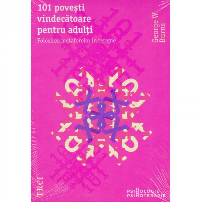 George W.Burns - 101 povesti vindecatoare pentru adulti. Folosirea metaforelor in terapie - 135249