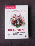 DIETA YOUNG, MIRACOLUL PH PENTRU O SANATATE PERFECTA - ROBERT O&#039;YOUNG