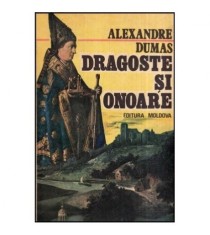 Alexandre Dumas - Dragoste si onoare - 118329