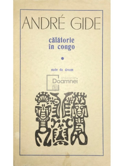 Andre Gide - Calatorie in Congo. Note de drum (Editia: 1971)