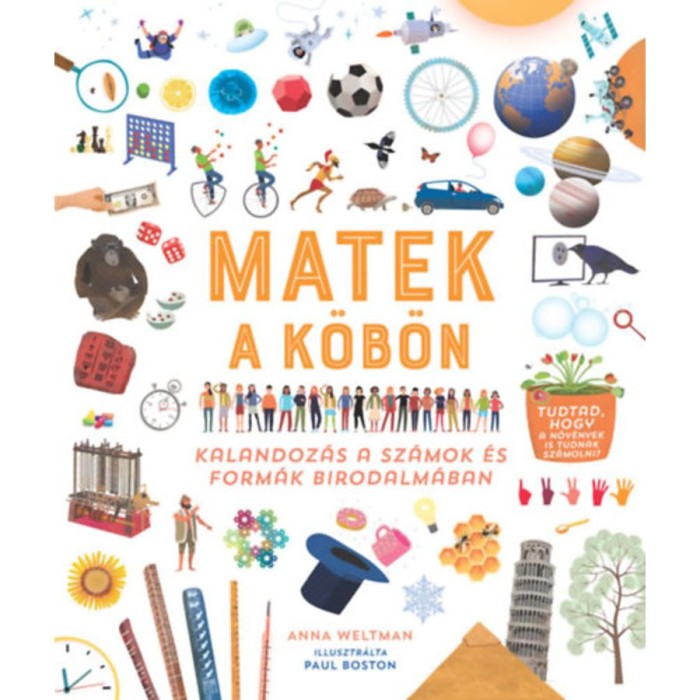 Matek a k&ouml;b&ouml;n - Kalandoz&aacute;s a sz&aacute;mok &eacute;s form&aacute;k birodalm&aacute;ban - Anna Weltman
