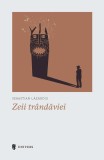 Zeii tr&acirc;ndăviei - Paperback brosat - Sebastian Lăzăroiu - Univers