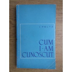 CUM I-AM CUNOSCUT - I. PELTZ