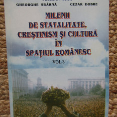 Milenii de statalitate, crestinism si cultura in spatiul romanesc, vol. 3