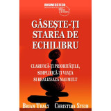 Găseşte-ţi starea de echilibru - Paperback - Brian Tracy, Christina Tracy Stein - Businesstech