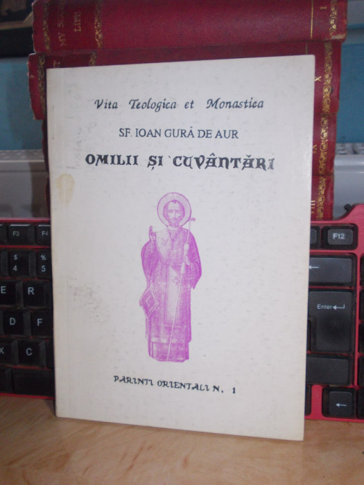 SF. IOAN GURA DE AUR - OMILII SI CUVANTARI , TRAD. IRINEU SLATINEANU *