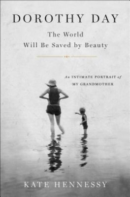 Dorothy Day: The World Will Be Saved by Beauty: An Intimate Portrait of My Grandmother foto