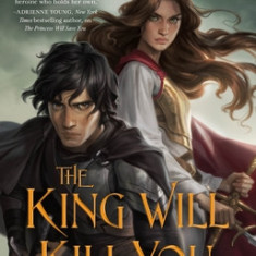 The King Will Kill You: The Kingdoms of Sand & Sky Book Three