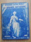 La Grande Catherine Imp&eacute;ratrice de Russie - Princesse Lucien Murat, 1927