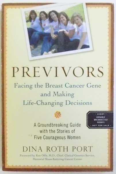 PREVIVORS - FACING THE BREAST CANCER GENE AND MAKING LIFE - CHANGING DECISIONS by DINA ROTH PORT , 2010