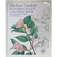 THE KEW GARDENS , FLOWERING PLANTS COLOURING BOOK , OVER 40 BEAUTIFUL ILLUSTRATIONS PLUS COLOUR GUIDES , 2015