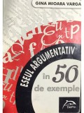 Gina Mioara Varga - Eseul argumentativ in 50 de exemple (Editia: 2014)