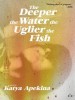The Deeper the Water the Uglier the Fish, 2018
