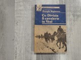 Cu Divizia 8 cavalerie in Vest de Locotenent-colonel Gheorghe Magherescu