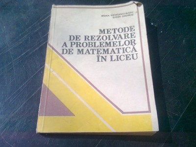 METODE DE REZOLVARE A PROBLEMELOR DE MATEMATICA IN LICEU foto