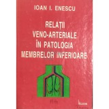 Ioan I. Enescu - Relatii veno-arteriale in patologia membrelor inferioare (Editia: 1994)