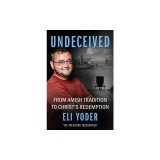 Undeceived: From Amish Tradition to Christ's Redemption