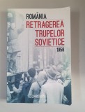 Romania retragerea trupelor sovietice 1958 - Ioan Scurtu , Editura Enciclopedica , 2017
