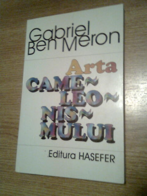 Gabriel Ben Meron - Arta cameleonismului - Proze (Editura Hasefer, 2001) foto