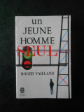 ROGER VAILLAN - UN JEUNE HOMME (Le livre de poche)