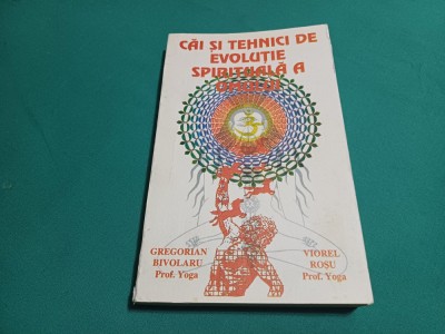 CĂI ȘI TEHNICI DE EVOLUȚIE SPIRITUALĂ A OMULUI *GREGORIAN BIVOLARU /1995 *23 foto