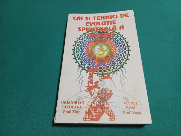 CĂI ȘI TEHNICI DE EVOLUȚIE SPIRITUALĂ A OMULUI *GREGORIAN BIVOLARU /1995 *23