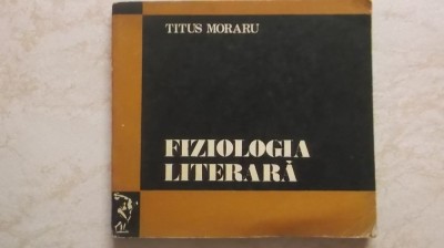 Titus Moraru - Fiziologia literara, 1972 (vezi detalii pentru livrare in tara) foto