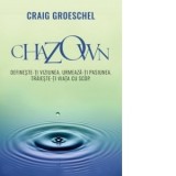 Chazown. Defineste-ti viziunea. Urmeaza-ti pasiunea. Traieste-ti viata cu scop - Craig Groeschel