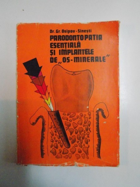 PARODONTOPATIA ESENTIALA SI IMPLANTELE DE OS- MINERALE de GRIGORE OSIPOV-SINESTI 1980