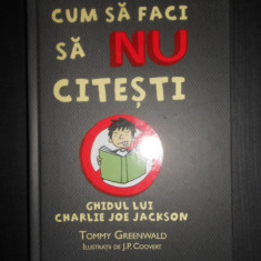 Tommy Greenwald - Cum sa faci sa nu citesti (2014, editie cartonata)