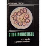 George Popa - Citodiagnosticul prin punctie in practica medicala (Editia: 1971)