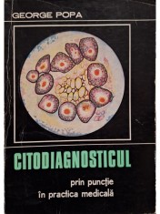 George Popa - Citodiagnosticul prin punctie in practica medicala (Editia: 1971) foto