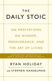 The Daily Stoic : 366 Meditations on Wisdom Perseverance and the Art of Living: Featuring new translations of Seneca Epictetus and Marcus Aurelius