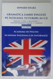 GRAMATICA LIMBII ENGLEZE PE INTELESUL TUTUROR ( A1 - C2 ) , PENTRU ADMITERE LA ACADEMIA DE POLITIE , ACADEMIA NATIONALA DE INFORMATII de EDWARD DEAR